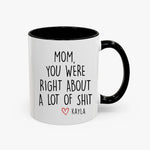 White ceramic mug with black handle featuring a humorous message from a daughter to her mom, reading, "Mom, you were right about a lot of shit – Kayla," with a small red heart.