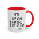 White ceramic mug with red handle featuring a humorous message from a daughter to her mom, reading, "Mom, you were right about a lot of shit – Kayla," with a small red heart.