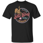 Have_The Day_Tshirt Have The Day you Deserve Kindness Gift: Motivational Skeleton T-Shirt for Positive Vibes"Shirt