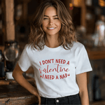 Funny Valentine's Day T-Shirt - "I Don't Need a Valentine, I Need a Nap" - XOZAS