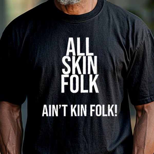 Gifts For Brothers - All Skin Folk, Ain't Kin Folk T-Shirt