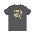 Experience supreme comfort in the There Is No Spoon Minimalist Quote Tee—a dark gray shirt with bold beige lettering and a spoon design. Ethically made for effortless style and peace of mind.