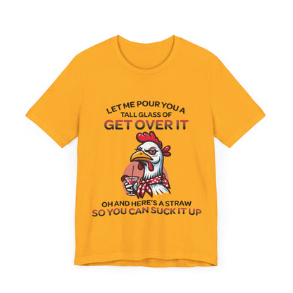 The Get Over It Chicken T-Shirt showcases a cartoon chicken with a drink and witty text on soft cotton. This unisex jersey tee combines comfort and attitude for a fun, playful look.