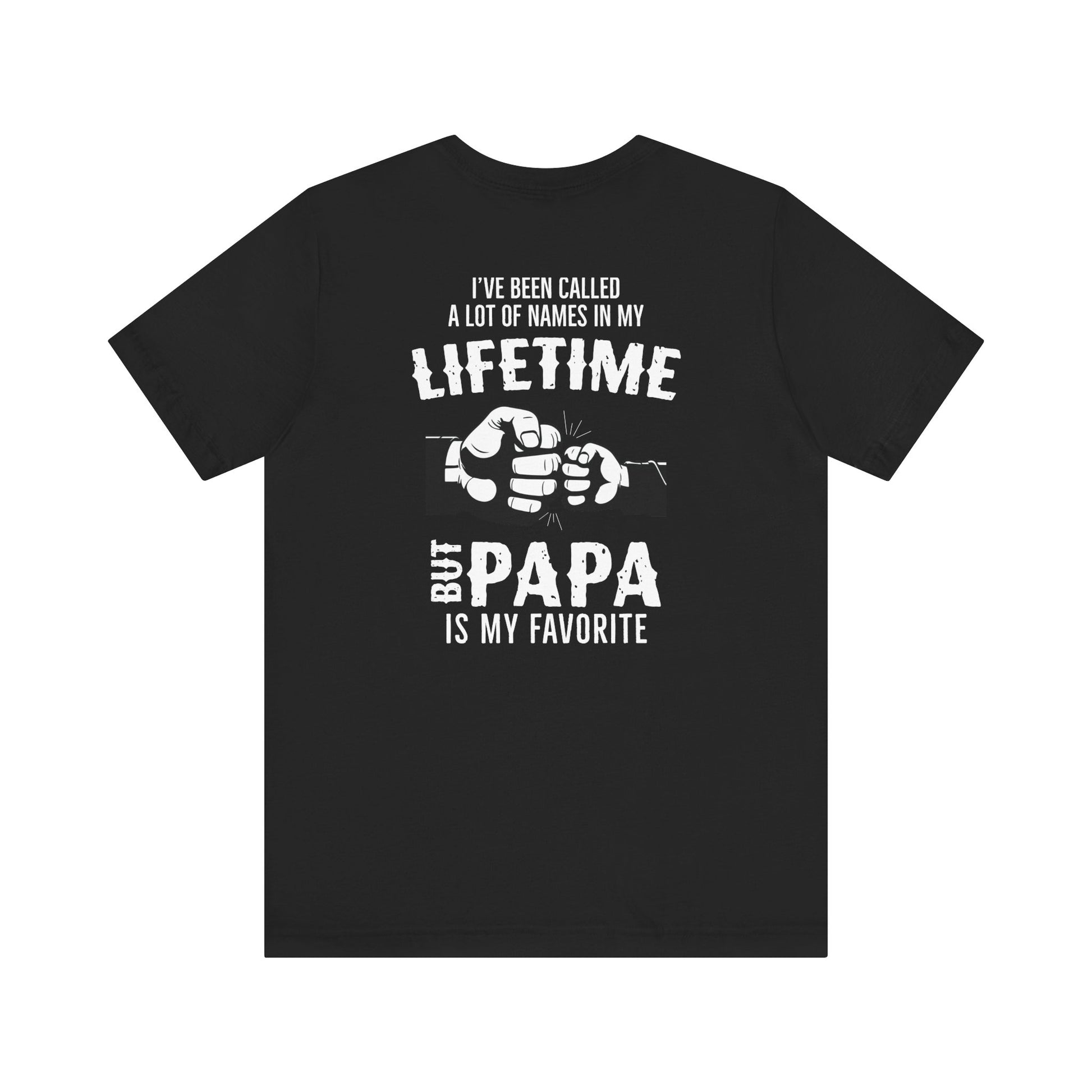 The Papa Is My Favorite T-Shirt is a black, soft cotton shirt featuring the text: Ive been called a lot of names in my lifetime but Papa is my favorite, plus an illustration of two fists—one large and one small—bumping.