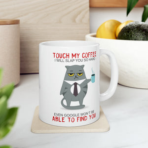 Touch My Coffee I'll Slap You So Hard Even Google Won't Be Able To Find You, Funny Cat Coffee Mug