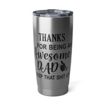 The Thanks for Being an Awesome Dad” 20oz Stainless Steel Tumbler features a clear lid, a thumbs-up graphic, and the message: Thanks for being an awesome dad, keep that shit up—perfect Father’s Day gift.