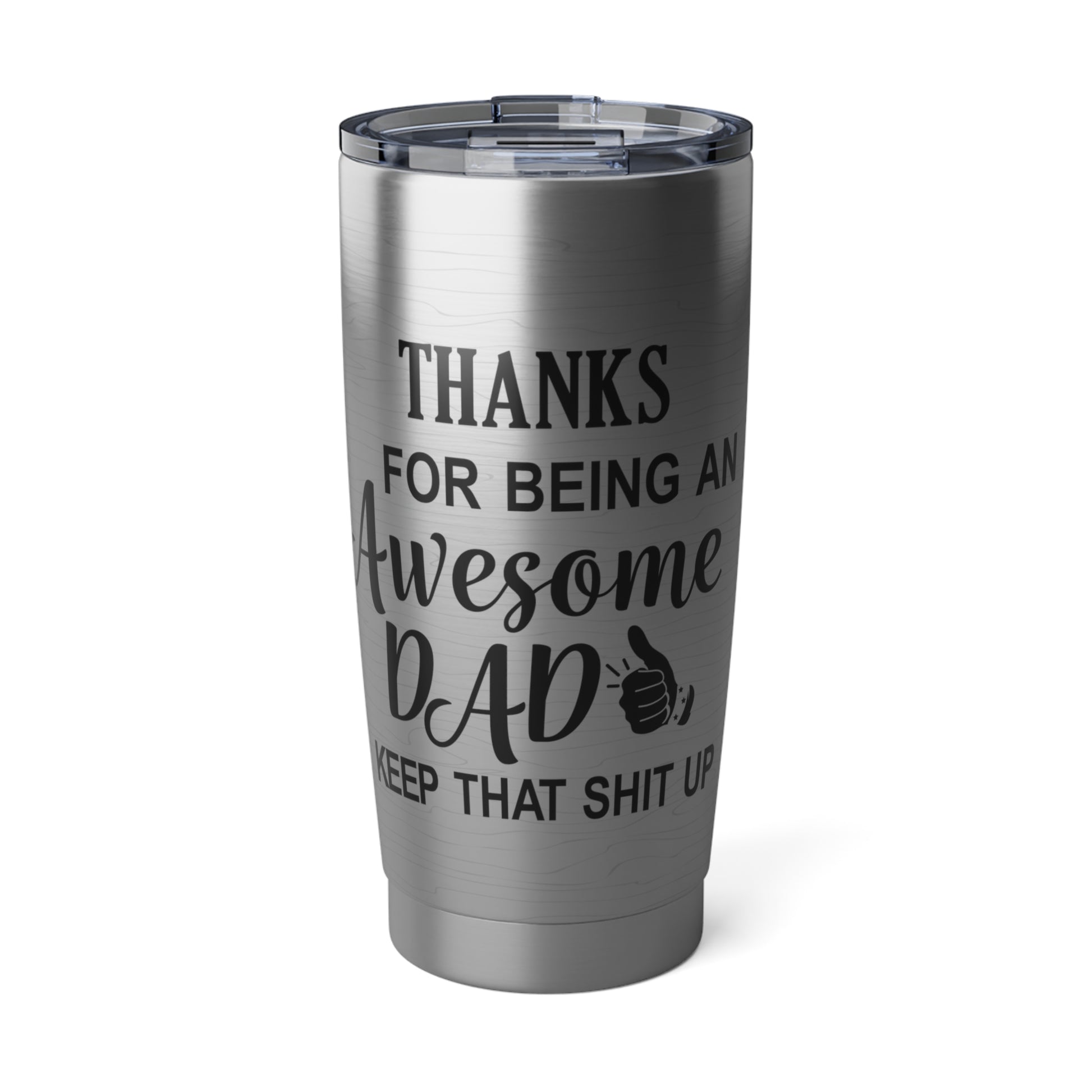 The Thanks for Being an Awesome Dad” 20oz Stainless Steel Tumbler features a clear lid, a thumbs-up graphic, and the message: Thanks for being an awesome dad, keep that shit up—perfect Father’s Day gift.