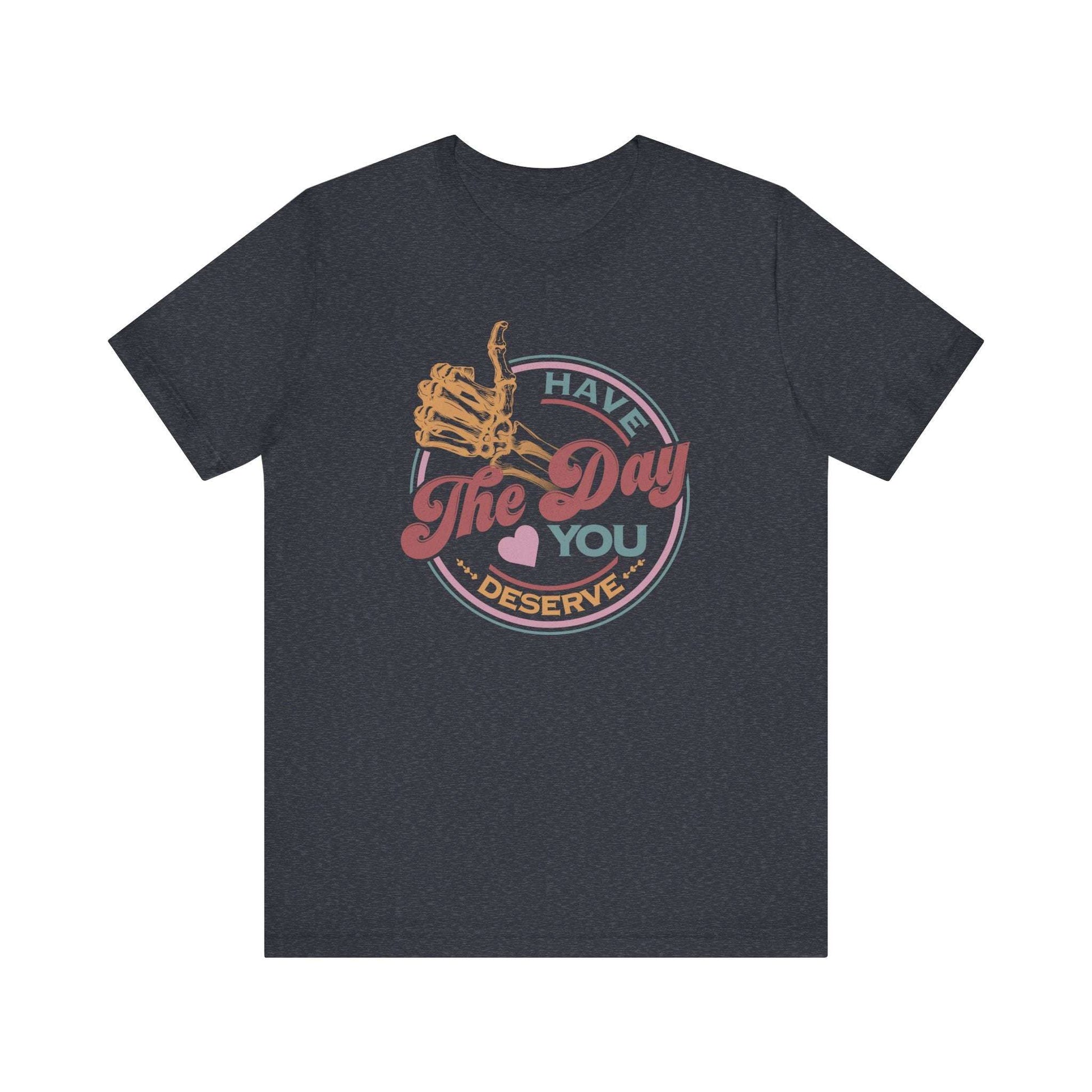"Have The Day you Deserve Kindness Gift: Motivational Skeleton T-Shirt for Positive Vibes"