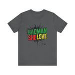 Badman She Love Graphic Tee – Unapologetic Island Energy - XOZAS