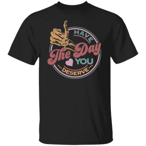 Have_The Day_Tshirt Have The Day you Deserve Kindness Gift: Motivational Skeleton T-Shirt for Positive Vibes"Shirt