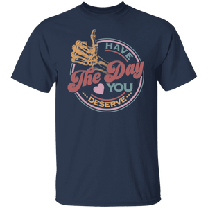 Have_The Day_Tshirt Have The Day you Deserve Kindness Gift: Motivational Skeleton T-Shirt for Positive Vibes"Shirt