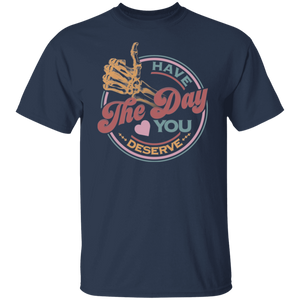 Have_The Day_Tshirt Have The Day you Deserve Kindness Gift: Motivational Skeleton T-Shirt for Positive Vibes"Shirt