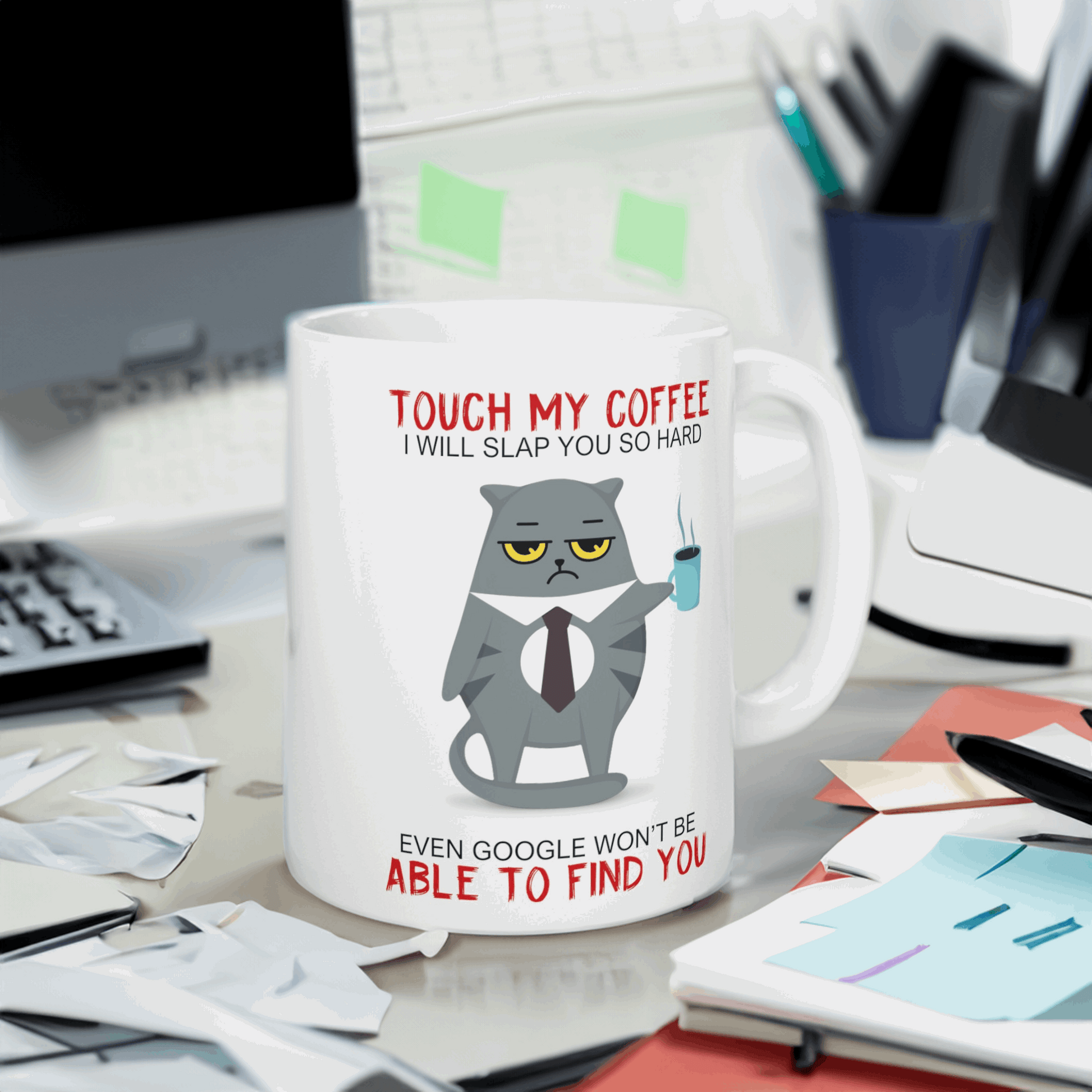 Touch My Coffee I'll Slap You So Hard Even Google Won't Be Able To Find You, Funny Cat Coffee Mug
