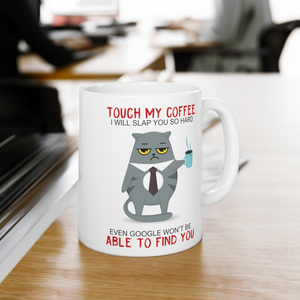 Touch My Coffee I'll Slap You So Hard Even Google Won't Be Able To Find You, Funny Cat Coffee Mug