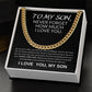 To My Son - Never Forget How Much I Love You - "Elegant Cuban Link Chain Necklace - Perfect Gift in Stainless Steel or 14K Yellow Gold