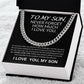 To My Son - Never Forget How Much I Love You - "Elegant Cuban Link Chain Necklace - Perfect Gift in Stainless Steel or 14K Yellow Gold