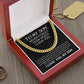 To My Son - Never Forget How Much I Love You - "Elegant Cuban Link Chain Necklace - Perfect Gift in Stainless Steel or 14K Yellow Gold