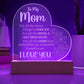 To My Mom - Heartfelt Acrylic Plaque with LED Base | Perfect Mother's Day Gift or Any Occassion
